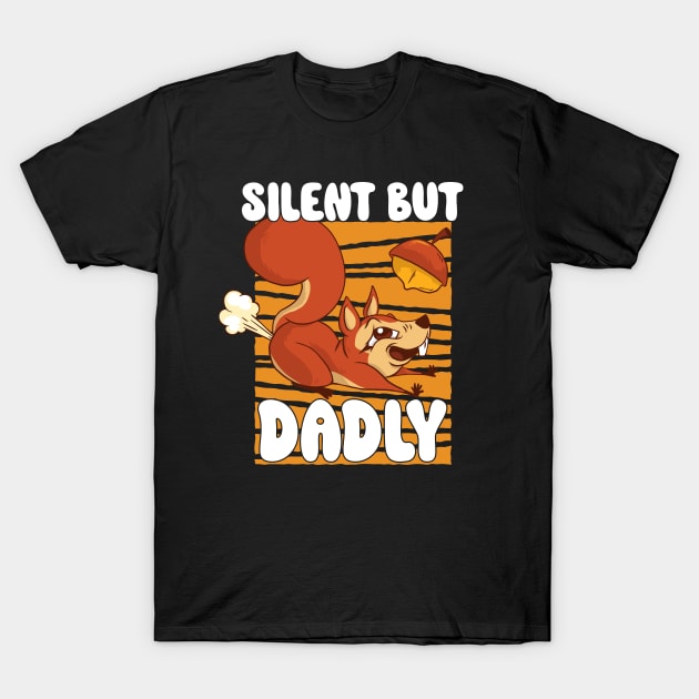 Funny Dad Joke Fart Pun Silent But Dadly Squirrel Father's T-Shirt by Beautiful Butterflies by Anastasia